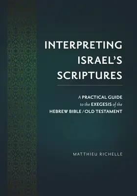 Interpretarea Scripturilor lui Israel: Ghid practic de exegeză a Bibliei ebraice / Vechiul Testament / A Practical Guide to the Exegesis of the Hebrew Bible - Interpreting Israel's Scriptures: A Practical Guide to the Exegesis of the Hebrew Bible / Old Testament