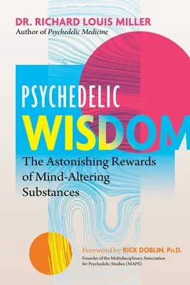 Înțelepciune psihedelică: Recompensele uimitoare ale substanțelor care modifică mintea - Psychedelic Wisdom: The Astonishing Rewards of Mind-Altering Substances