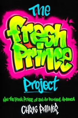 Proiectul Fresh Prince: Cum Fresh Prince of Bel-Air a remixat America - The Fresh Prince Project: How the Fresh Prince of Bel-Air Remixed America