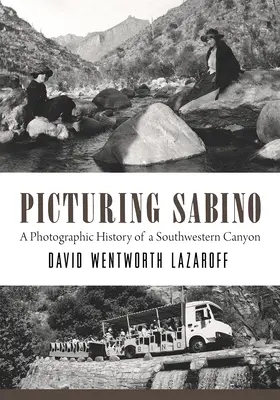 Picturing Sabino: O istorie fotografică a unui canion din sud-vest - Picturing Sabino: A Photographic History of a Southwestern Canyon