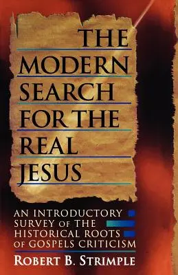 The Modern Search for the Real Jesus: Un studiu introductiv al rădăcinilor istorice ale criticii Evangheliei - The Modern Search for the Real Jesus: An Introductory Survey of the Historical Roots of Gospel Criticism