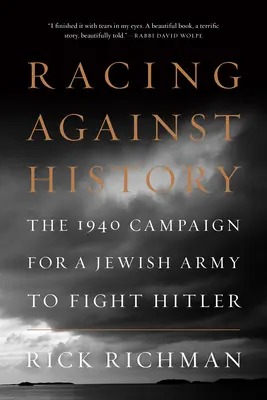 Cursa împotriva istoriei: Campania din 1940 pentru o armată evreiască care să lupte împotriva lui Hitler - Racing Against History: The 1940 Campaign for a Jewish Army to Fight Hitler