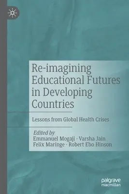 Re-imaginarea viitorului educației în țările în curs de dezvoltare: Lecții din crizele globale din domeniul sănătății - Re-Imagining Educational Futures in Developing Countries: Lessons from Global Health Crises