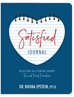 Jurnal satisfăcut: Reflecții asupra unei călătorii spirituale către libertatea alimentară - Satisfied Journal: Reflections on a Spiritual Journey Towards Food Freedom