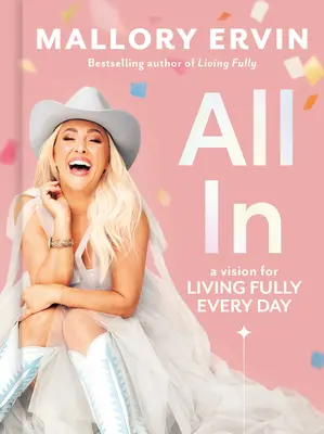 Totul în: O viziune pentru a trăi pe deplin în fiecare zi - All in: A Vision for Living Fully Every Day
