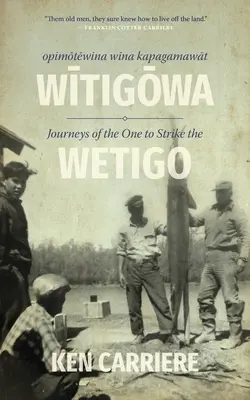 Opimotewina Wina Kapagamawat Witigowa / Călătoriile celui care lovește Wetigo - Opimotewina Wina Kapagamawat Witigowa / Journeys of the One to Strike the Wetigo