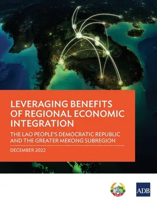 Valorificarea beneficiilor integrării economice regionale: Republica Democrată Populară Laos și Subregiunea Mekong Mare - Leveraging Benefits of Regional Economic Integration: The Lao People's Democratic Republic and the Greater Mekong Subregion