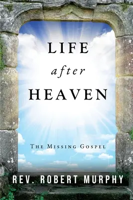 Viața după cer: Evanghelia care lipsește - Life After Heaven: The Missing Gospel