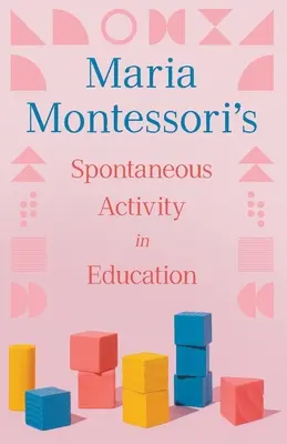 Activitatea spontană în educație a Mariei Montessori - Maria Montessori's Spontaneous Activity in Education
