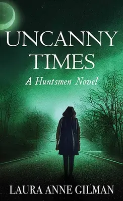Uncanny Times: Un roman Huntsmen - Uncanny Times: A Huntsmen Novel