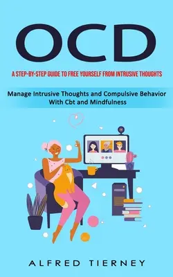 Ocd: Un ghid pas cu pas pentru a vă elibera de gândurile intruzive (Manage Intrusive Thoughts and Compulsive Behavior With - Ocd: A Step-by-step Guide to Free Yourself From Intrusive Thoughts (Manage Intrusive Thoughts and Compulsive Behavior With