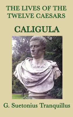 Viețile celor doisprezece cezari -Caligula- - The Lives of the Twelve Caesars -Caligula-