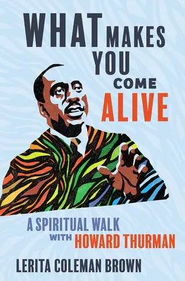 What Makes You Come Alive: O plimbare spirituală cu Howard Thurman - What Makes You Come Alive: A Spiritual Walk with Howard Thurman