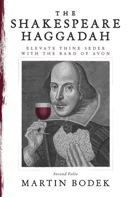 Hagadah Shakespeare: Ridică-ți Seder-ul cu Bardul din Avon (al doilea Folio) - The Shakespeare Haggadah: Elevate Thy Seder with the Bard of Avon (Second Folio)