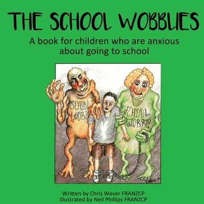 The School Wobblies: O carte pentru copiii care sunt anxioși în legătură cu mersul la școală - The School Wobblies: A book for children who are anxious about going to school