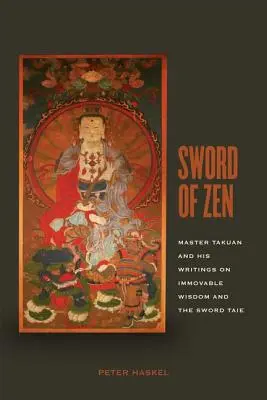 Sabia Zen: Maestrul Takuan și scrierile sale despre înțelepciunea imobilă și povestea sabiei - Sword of Zen: Master Takuan and His Writings on Immovable Wisdom and the Sword Tale