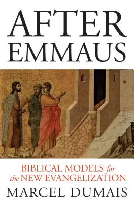 După Emaus: Modele biblice pentru noua evanghelizare - After Emmaus: Biblical Models for the New Evangelization