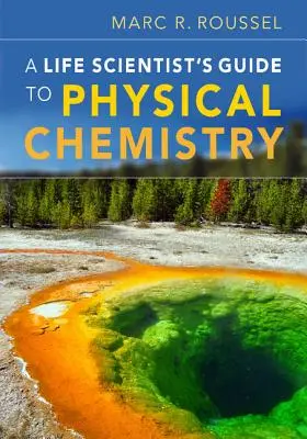Ghidul unui cercetător al vieții pentru chimia fizică - A Life Scientist's Guide to Physical Chemistry