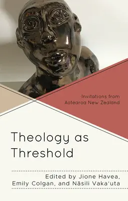 Teologia ca prag: Invitații din Aotearoa Noua Zeelandă - Theology as Threshold: Invitations from Aotearoa New Zealand