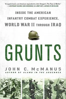 Grunts: În interiorul experienței de luptă a infanteriei americane, din Al Doilea Război Mondial până în Irak - Grunts: Inside the American Infantry Combat Experience, World War II Through Iraq