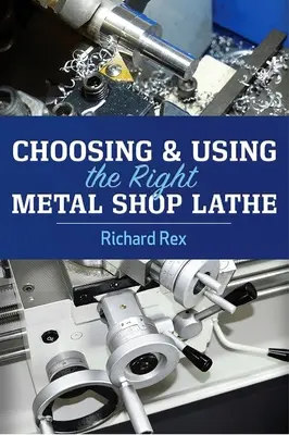 Alegerea și utilizarea strungului potrivit pentru atelierul metalurgic - Choosing & Using the Right Metal Shop Lathe