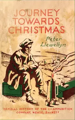 Călătorie spre Crăciun: Istoria oficială a Companiei 1 de Muniții, NZASC, 2nd NZEF - Journey Towards Christmas: Official History of the 1st Ammunition Company, NZASC, 2nd NZEF
