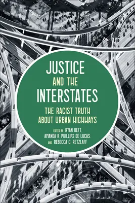Justice and the Interstates: Adevărul rasist despre autostrăzile urbane - Justice and the Interstates: The Racist Truth about Urban Highways