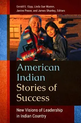 Povești de succes ale indienilor americani: Noi viziuni ale conducerii în țara indiană - American Indian Stories of Success: New Visions of Leadership in Indian Country