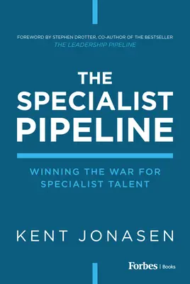 Conducta specialiștilor: Câștigarea războiului pentru talentul specialiștilor - The Specialist Pipeline: Winning the War for Specialist Talent
