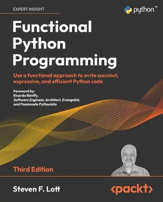 Functional Python Programming - Ediția a treia: Utilizați o abordare funcțională pentru a scrie cod Python succint, expresiv și eficient - Functional Python Programming - Third Edition: Use a functional approach to write succinct, expressive, and efficient Python code