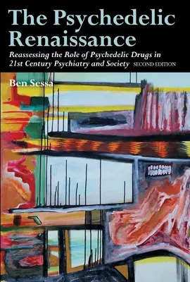 Renașterea psihedelică: Reevaluarea rolului drogurilor psihedelice în psihiatria și societatea secolului XXI: Ediția a doua - The Psychedelic Renaissance: Reassessing the Role of Psychedelic Drugs in 21st Century Psychiatry and Society: Second Edition