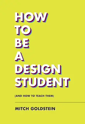 Cum să fii un student la design (și cum să îi înveți) - How to Be a Design Student (and How to Teach Them)