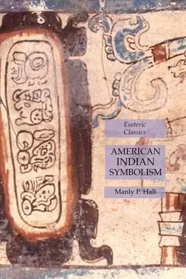 Simbolismul indienilor americani: Clasici ezoterici - American Indian Symbolism: Esoteric Classics
