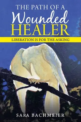 Calea unui vindecător rănit: Liberation Is for the Asking - The Path of a Wounded Healer: Liberation Is for the Asking