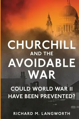 Churchill și războiul evitabil: Ar fi putut fi prevenit Al Doilea Război Mondial? - Churchill and the Avoidable War: Could World War II have been Prevented?