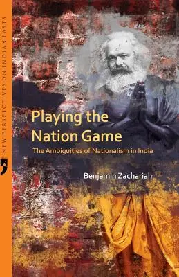 Playing the Nation Game: Ambiguitatea naționalismului în India - Playing the Nation Game: The Ambiguities of Nationalism in India