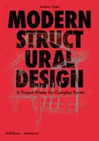 Proiectare structurală modernă - Un proiect de bază pentru forme complexe - Modern Structural Design - A Project Primer for Complex Forms