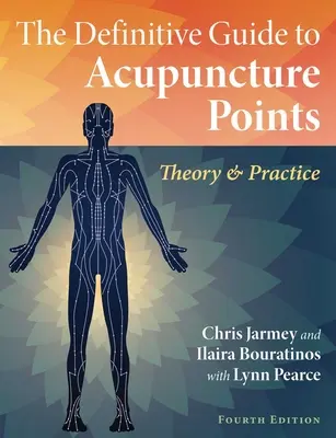 Ghidul definitiv al punctelor de acupunctură: Teorie și practică - The Definitive Guide to Acupuncture Points: Theory and Practice