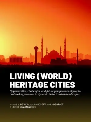 Orașe de patrimoniu (mondial) vii: Oportunități, provocări și perspective de viitor ale abordărilor centrate pe oameni în peisajele urbane istorice dinamice - Living (World) Heritage Cities: Opportunities, Challenges, and Future Perspectives of People-Centered Approaches in Dynamic Historic Urban Landscapes