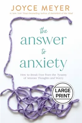 Răspunsul la anxietate: Cum să te eliberezi de tirania gândurilor anxioase și a îngrijorării - The Answer to Anxiety: How to Break Free from the Tyranny of Anxious Thoughts and Worry
