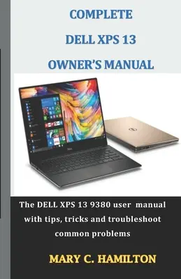 Manual complet al proprietarului Dell XPS: Manualul de utilizare DELL XPS 13 9380 cu sfaturi, trucuri și depanarea problemelor comune - Complete Dell XPS Owner's Manual: The DELL XPS 13 9380 user manual with tips, tricks and troubleshoot common problems