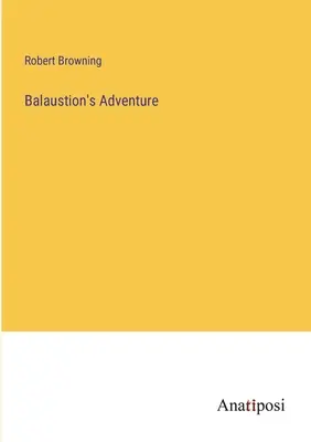 Aventura lui Balaustion - Balaustion's Adventure