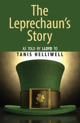 The Leprechaun's Story: Spusă de Lloyd lui Tanis Helliwell - The Leprechaun's Story: As told by Lloyd to Tanis Helliwell