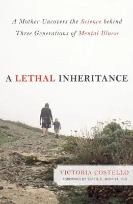 A Lethal Inheritance: O mamă descoperă știința din spatele a trei generații de boli mintale - A Lethal Inheritance: A Mother Uncovers the Science Behind Three Generations of Mental Illness