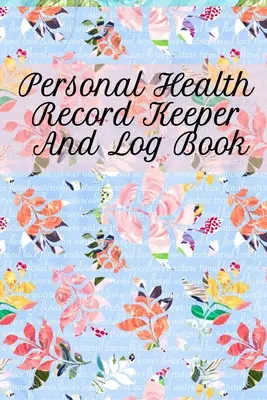 Personal Health Record Keeper And Log Book: Urmărirea și înregistrarea obiceiurilor zilnice sănătoase cu cartea dvs. personală de urmărire - Personal Health Record Keeper And Log Book: Tracking & Logging Your Daily Healthy Habits With Your Personal Tracker Book