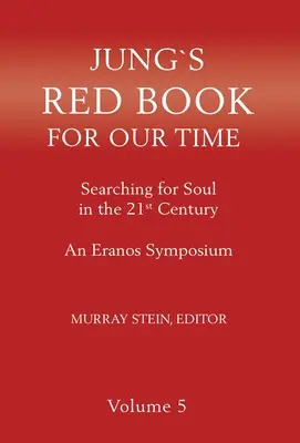 Cartea roșie a lui Jung pentru timpul nostru: În căutarea sufletului în secolul XXI - Un simpozion Eranos Volumul 5 - Jung's Red Book for Our Time: Searching for Soul In the 21st Century - An Eranos Symposium Volume 5