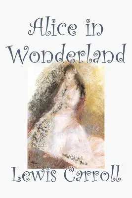 Alice în Țara Minunilor de Lewis Carroll, Ficțiune, Clasici, Fantezie, Literatură - Alice in Wonderland by Lewis Carroll, Fiction, Classics, Fantasy, Literature