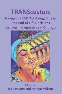 TRANScestori: Navigating LGBTQ+ Aging, Illness, and End of Life Decisions (Navigând prin îmbătrânirea, boala și deciziile de la sfârșitul vieții LGBTQ+): Generații de schimbare - TRANScestors: Navigating LGBTQ+ Aging, Illness, and End of Life Decisions: Generations of Change