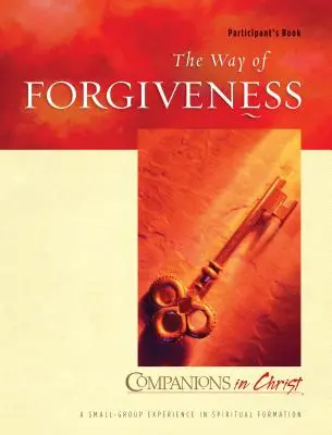 Calea iertării Participant's Book: The Way of Forgiveness: Tovarăși în Hristos - The Way of Forgiveness Participant's Book: Companions in Christ