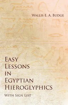 Lecții ușoare de hieroglife egiptene cu listă de semne - Easy Lessons in Egyptian Hieroglyphics with Sign List